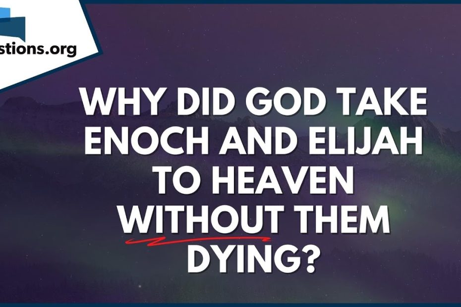 Why Did God Take Enoch And Elijah To Heaven Without Them Dying? |  Gotquestions.Org